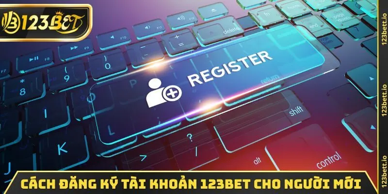 Cách đăng ký tài khoản 123BET cho người mới