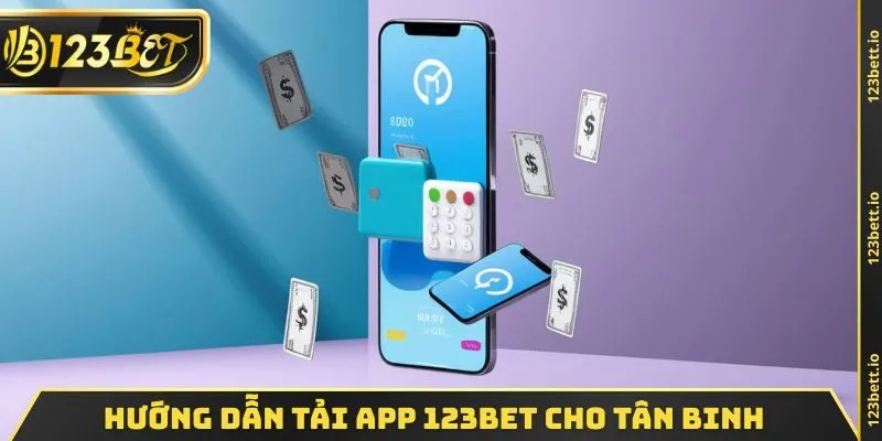 Hướng dẫn tải app 123BET cho tân binh